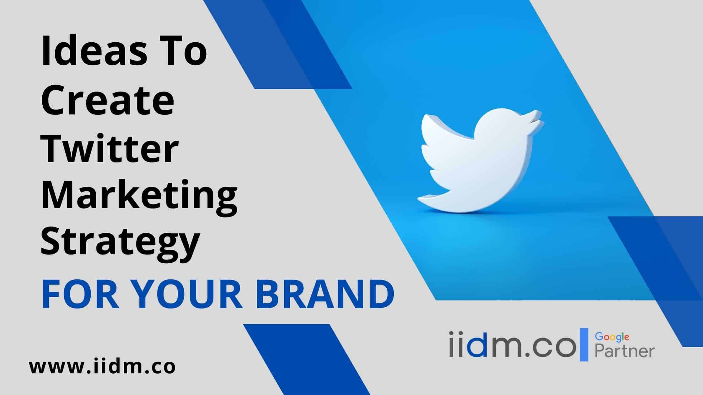 Ideas To Create Twitter Marketing Strategy For Your Brand