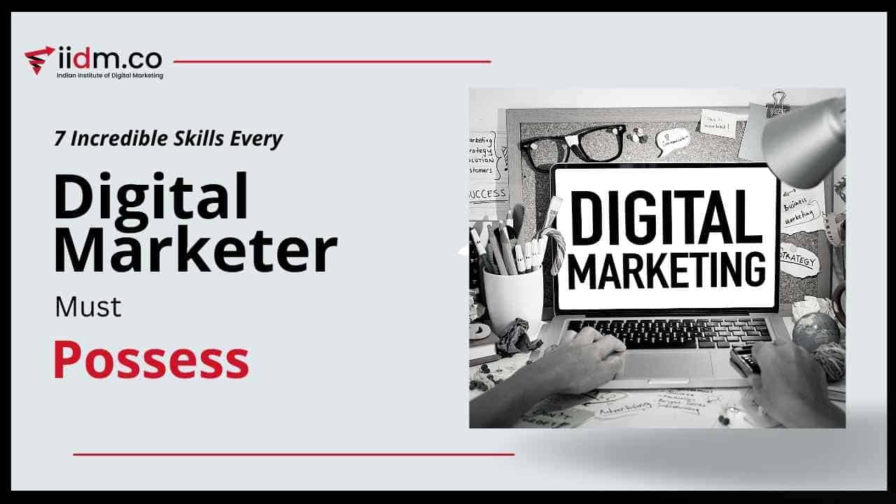 7 Incredible Skills Every Digital Marketer Must Possess