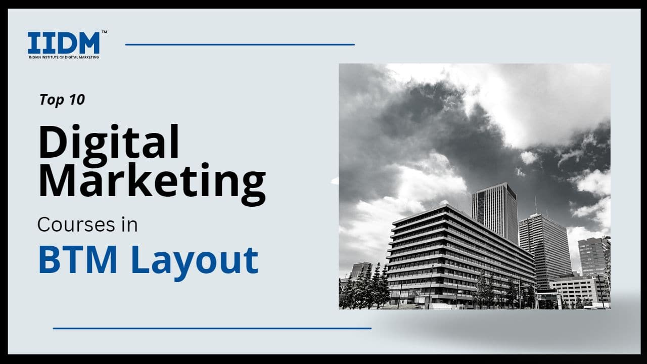 10 Best Digital Marketing Courses In BTM Layout IIDM Indian Institute Of Digital Marketing